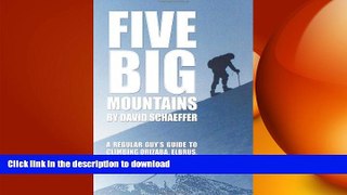 READ PDF Five Big Mountains: A Regular Guy s Guide to Climbing Kilimanjaro, Aconcagua, Vinson,