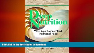 READ BOOK  Deep Nutrition: Why Your Genes Need Traditional Food FULL ONLINE