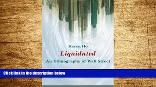 Must Have  Liquidated: An Ethnography of Wall Street (a John Hope Franklin Center Book)  READ