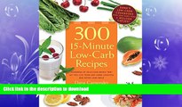 READ BOOK  300 15-Minute Low-Carb Recipes: Hundreds of Delicious Meals That Let You Live Your