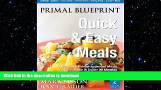 READ BOOK  Primal Blueprint Quick and Easy Meals: Delicious, Primal-approved meals you can make