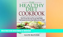 READ BOOK  The Healthy Diet Cookbook: Over 100 Low Carb, Low Fat, Low Sugar Recipes That Everyone