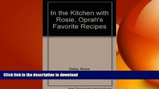 READ BOOK  In The Kitchen with Rosie Oprah s Favorite Recipes  GET PDF