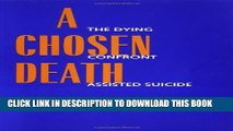 [PDF] A Chosen Death: The Dying Confront Assisted Suicide Popular Online