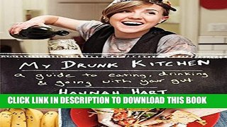 [Download] My Drunk Kitchen: A Guide to Eating, Drinking, and Going with Your Gut Hardcover Free