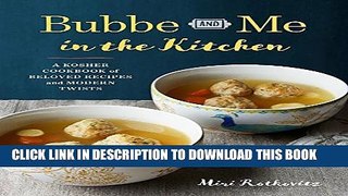 [Download] Bubbe and Me in the Kitchen: A Kosher Cookbook of Beloved Recipes and Modern Twists