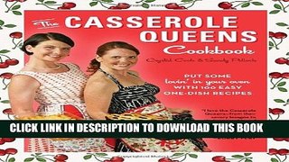 [Download] The Casserole Queens Cookbook: Put Some Lovin  in Your Oven with 100 Easy One-Dish