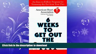 EBOOK ONLINE  American Heart Association 6 Weeks to Get Out the Fat: An Easy-to-Follow Program