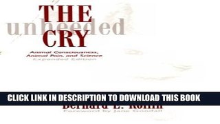 [PDF] The Unheeded Cry: Animal Consciousness, Animal Pain, and Science, Expanded Edition Popular