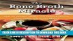 [PDF] The Bone Broth Miracle: How an Ancient Remedy Can Improve Health, Fight Aging, and Boost