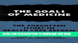 [PDF] The Goals of Medicine: The Forgotten Issues in Health Care Reform (Hastings Center Studies