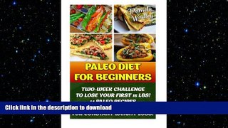 READ BOOK  Paleo Diet For Beginners: Two-Week Challenge To Lose Your First 15 Lbs! 14 Paleo