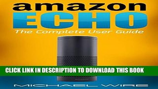 [PDF] Amazon Echo: The Complete User Guide (Echo, Amazon Echo, User Guide, Manual, Technology,
