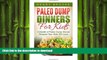 READ BOOK  Paleo Dump Dinners: Paleo Dump Dinners For Kids - A Month of Paleo Dump Dinner Recipes
