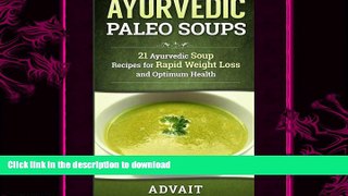 READ BOOK  Ayurvedic Paleo Soups: 21 Ayurvedic Soup Recipes for Rapid Weight Loss and Optimum