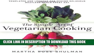 [Download] The Simple Art of Vegetarian Cooking: Templates and Lessons for Making Delicious