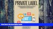 Big Deals  Private Label: 6 Steps to Make a Living on Amazon Selling Your Own Products  Free Full