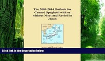 Big Deals  The 2009-2014 Outlook for Canned Spaghetti with or without Meat and Ravioli in Japan