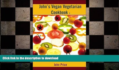 GET PDF  John s Vegan Vegetarian Cookbook: A 90-day Meal and Excercise Plan  BOOK ONLINE