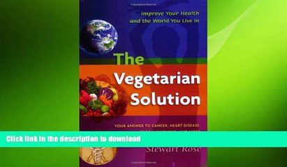 EBOOK ONLINE  The Vegetarian Solution: Your Answer to Heart Disease, Cancer, Global Warming, and