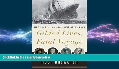 READ book  Gilded Lives, Fatal Voyage: The Titanic s First-Class Passengers and Their World  FREE