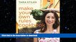READ BOOK  Make Your Own Rules Cookbook: More Than 100 Simple, Healthy Recipes Inspired by Family