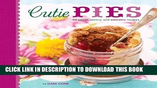 [PDF] Cutie Pies: 40 Sweet, Savory, and Adorable Recipes Full Colection