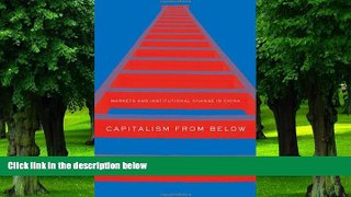 Big Deals  Capitalism from Below: Markets and Institutional Change in China  Free Full Read Most