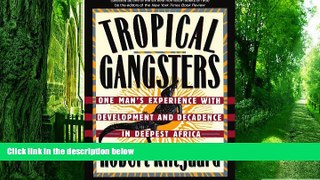 Big Deals  Tropical Gangsters: One Man s Experience With Development And Decadence In Deepest
