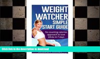 READ BOOK  Weight Watcher: Easy START Guide and Cookbook - No Counting Calories Approach to Lose
