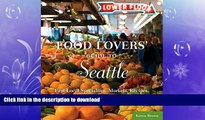 READ THE NEW BOOK Food Lovers  Guide to Seattle: Best Local Specialties, Markets, Recipes,