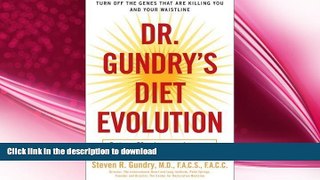 READ BOOK  Dr. Gundry s Diet Evolution: Turn Off the Genes That Are Killing You and Your
