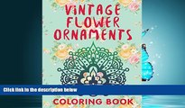Popular Book Vintage Flower Ornaments (A Coloring Book) (Flower Patterns and Art Book Series)