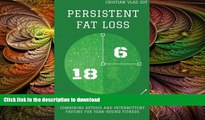EBOOK ONLINE  Persistent Fat Loss: Combining Ketosis and Intermittent Fasting for Year-Round