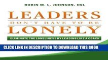 [PDF] Leaders Don t Have to Be Lonely: Eliminate the Loneliness by Leading Like a Coach Full Online