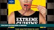 DOWNLOAD Lonely Planet Extreme Cuisine: Exotic Tastes From Around the World (General Pictorial)