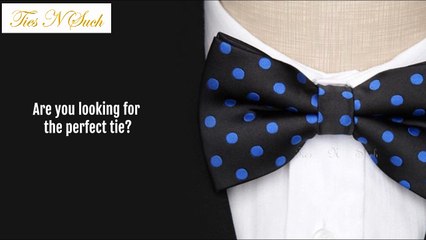 Looking for Perfect Tie- Tiesnsuch.co.uk