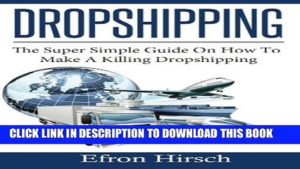 [PDF] Dropshipping: The Super Simple Guide On How To Make A Killing Dropshipping (Dropshpping for