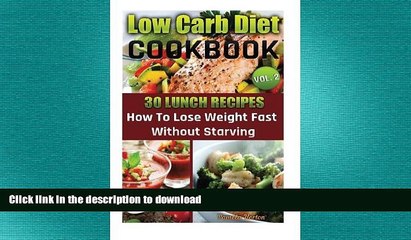 READ BOOK  Low Carb Diet Cookbook. Vol. 2. 30 Lunch Recipes. How To Lose Weight Fast Without