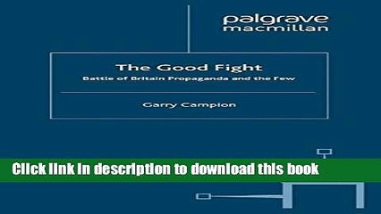 Download The Good Fight: Battle of Britain Propaganda and The Few  PDF Online