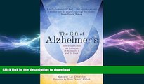 READ BOOK  The Gift of Alzheimer s: New Insights into the Potential of Alzheimer s and Its Care