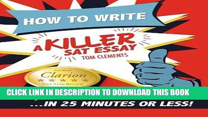 Collection Book How to Write a Killer SAT Essay: An Award-Winning Author s Practical Writing Tips