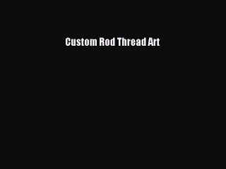 [PDF] Custom Rod Thread Art Full Colection