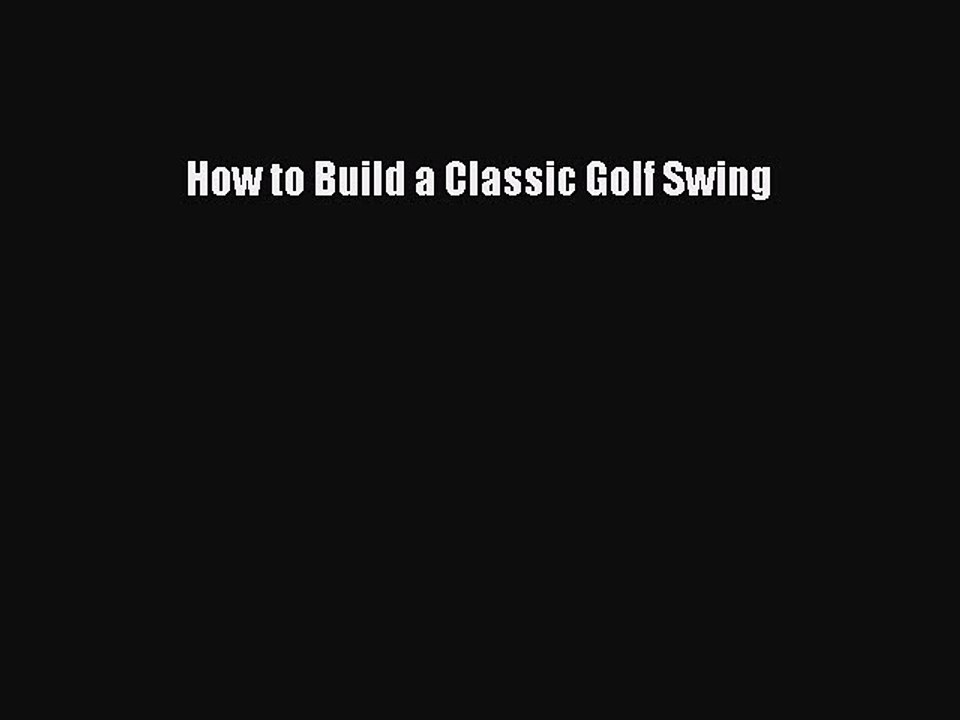 [PDF] How to Build a Classic Golf Swing Popular Online