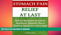 READ BOOK  Stomach Pain Relief at Last: Natural Remedies for Ulcers, Heartburn, Gastritis, Gas