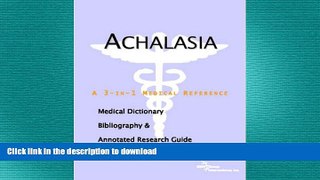 READ BOOK  Achalasia - A Medical Dictionary, Bibliography, and Annotated Research Guide to