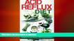READ BOOK  Acid Reflux Diet: A Beginner s Guide To Natural Cures And Recipes For Acid Reflux,