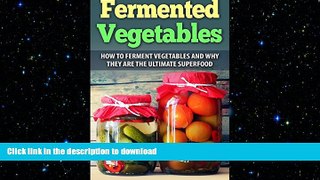 FAVORITE BOOK  Fermented Vegetables: How To Ferment Vegetables And Why They Are The Ultimate