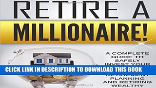 [PDF] Retire a Millionaire!: A complete guide to safely invest your money for your retirement