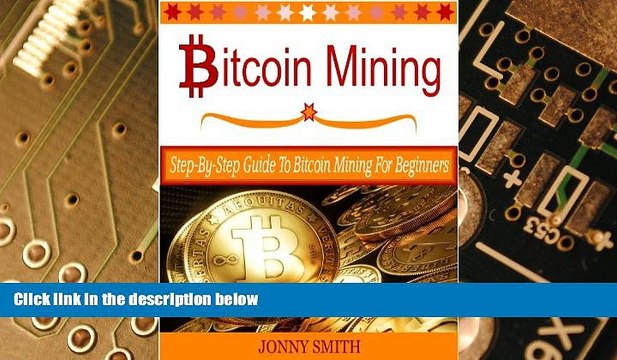 Big Deals Bitcoin Mining: Step-By-Step Guide To Bitcoin Mining For Beginners Free Full Read Most